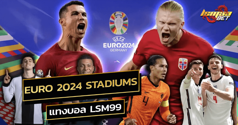 euro 2024 stadiums แทงบอลLSM99